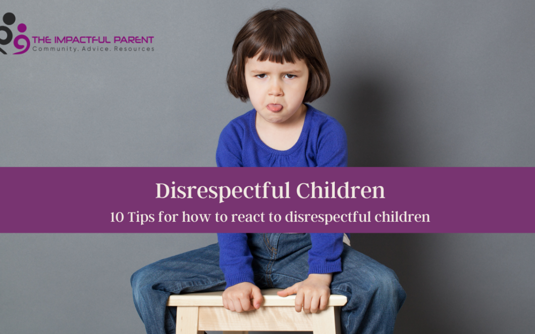 Disrespectful Children The Impactful Parent blog