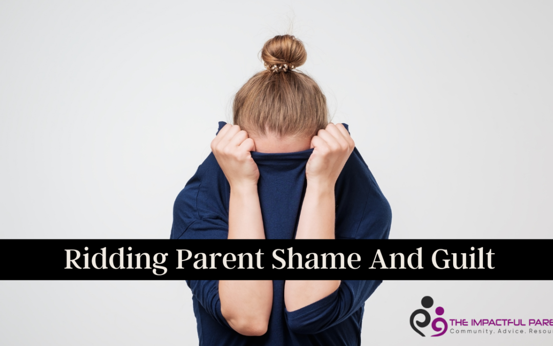 Ridding Parent Guilt and Shame