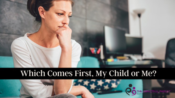 Connection: Which Comes First, my child or me?