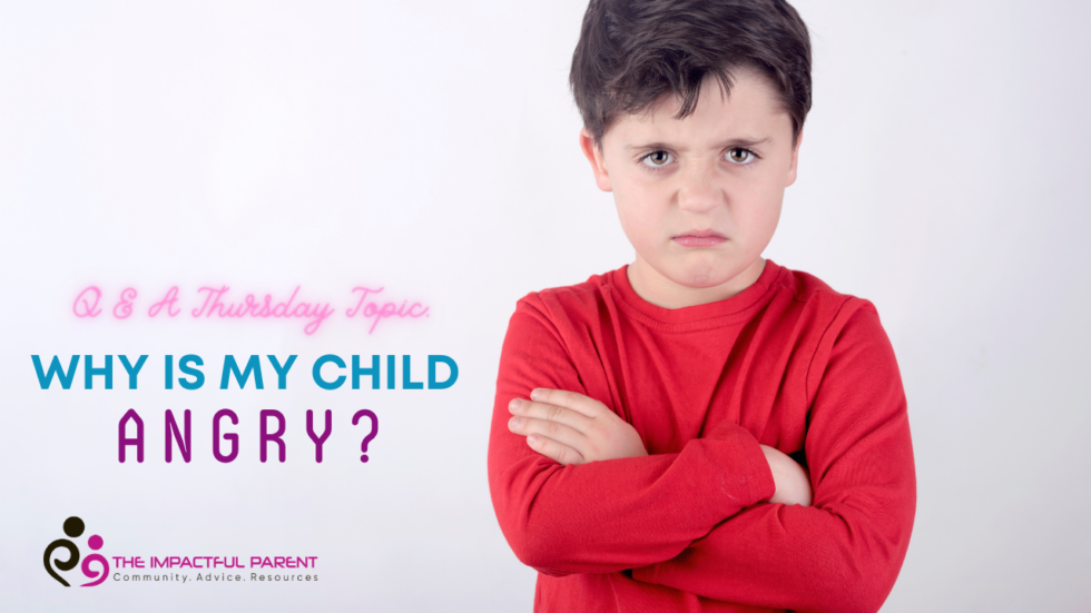 Why Is My Child Angry? - The Impactful Parent