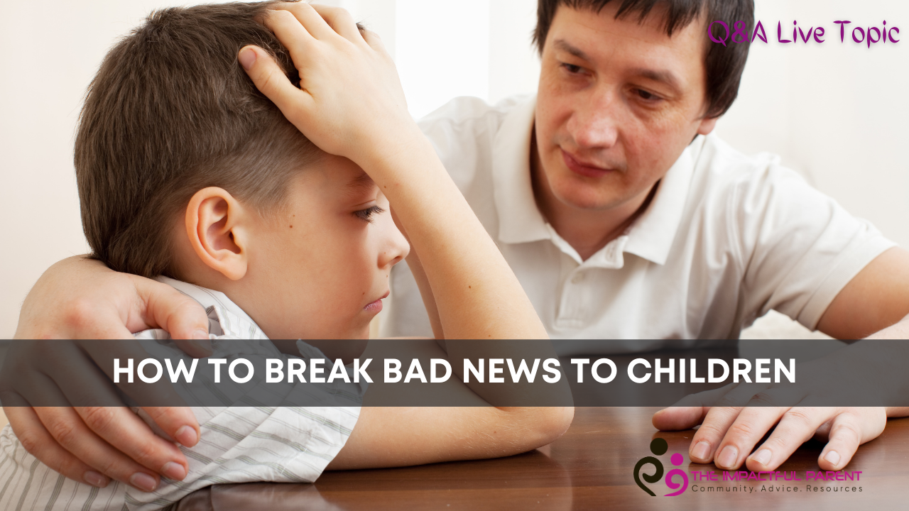 how-to-break-bad-news-to-your-child-the-impactful-parent