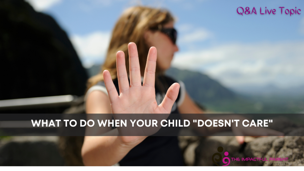 what-to-do-when-your-child-says-i-don-t-care-the-impactful-parent