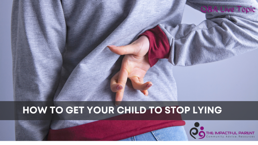 how-to-get-your-child-to-stop-lying-the-impactful-parent