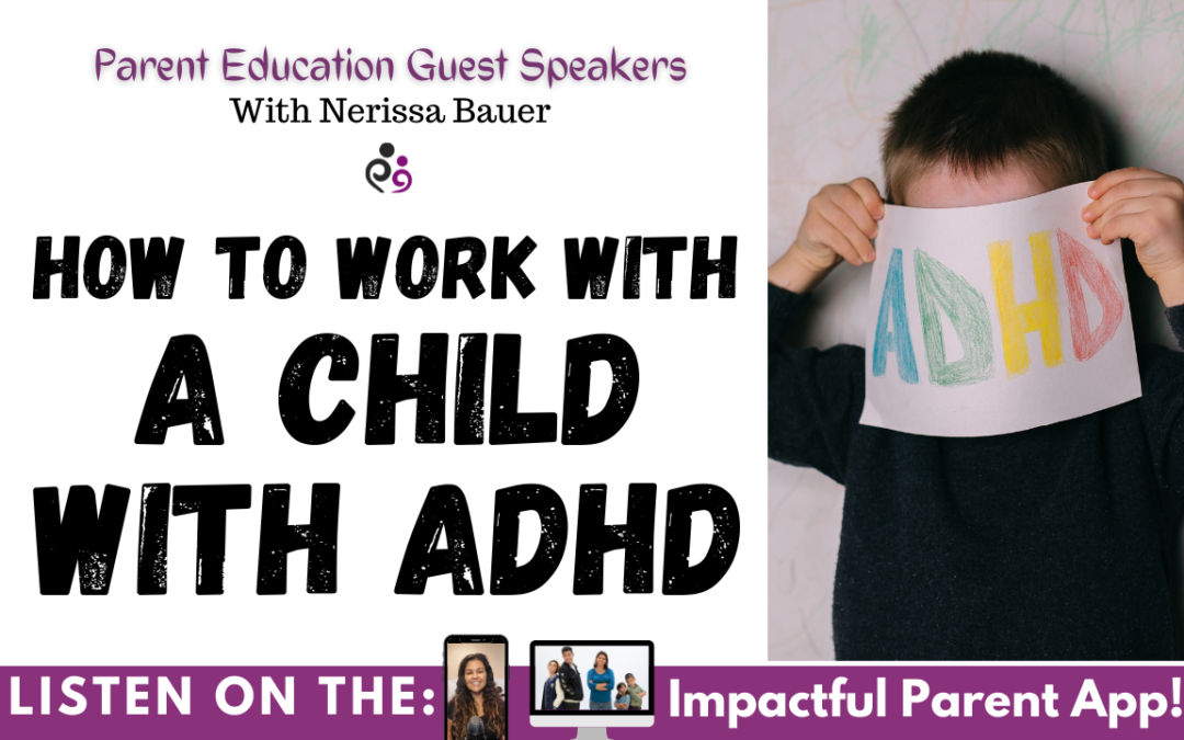 how-to-work-with-a-child-with-adhd-the-impactful-parent