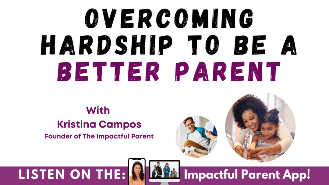 Overcoming Hardship To Be A Better Parent