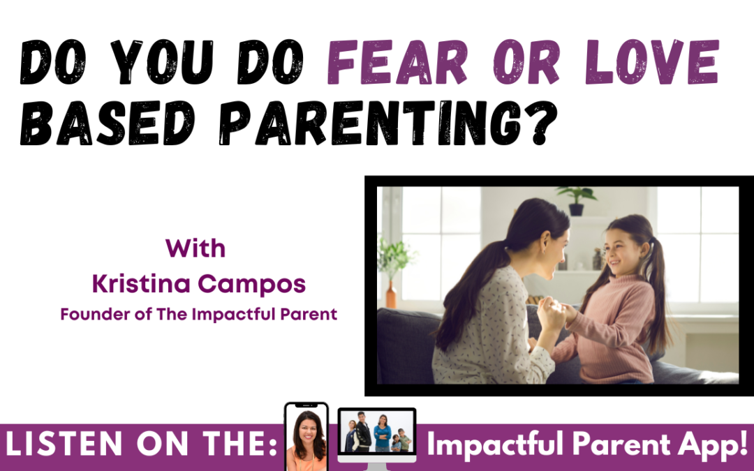 Do You Parent  From Love Or Fear?