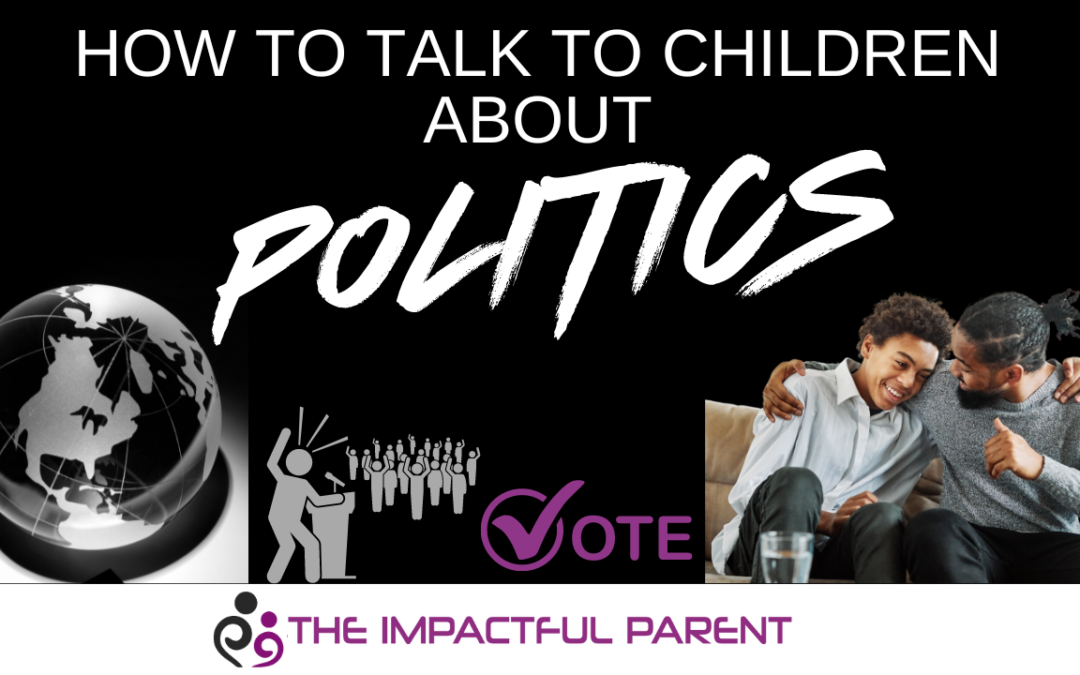 Parenting: How to talk to children about POLITICS