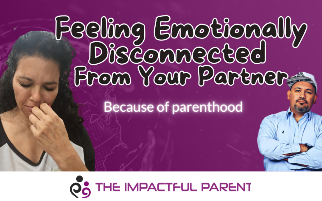 Parenting: Feeling Emotionally Disconnected From Your Partner