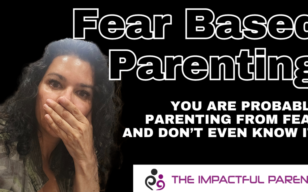 Parenting From Fear or Love